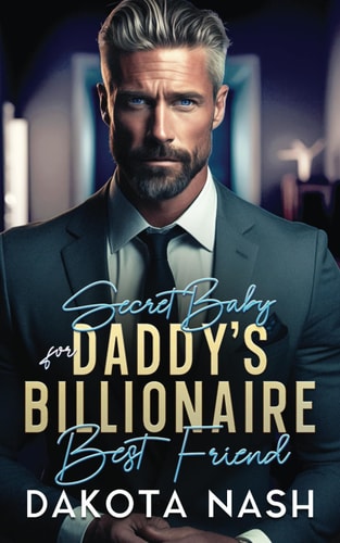 SECRET BABY FOR DADDY'S BILLIONAIRE BEST FRIEND An Age Gap, Enemies to Lovers Romance