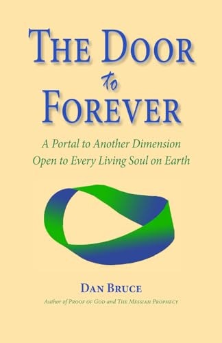 The Door to Forever A Portal to Another Dimension Open to Every Living Soul on Earth