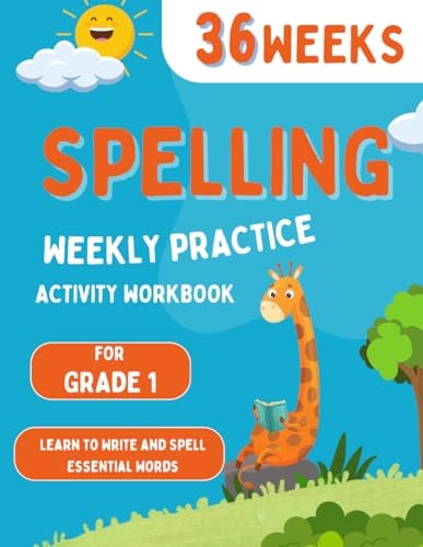Spelling Weekly Practice for 1st Grade 36 Weeks Of Spelling Activities Learn to Write and Spell Essential Words Over 200 Words Kids Need To Know By 1st Grade
