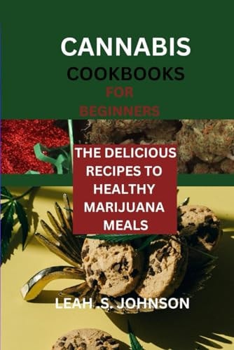 Cannabis Cookbooks for Beginners The Delicious Recipes to Healthy Marijuana Meals