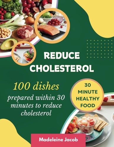 100 Dishes Prepared Within 30 Minutes To Reduce Cholesterol 30 Minute Low Cholesterol Cookbook