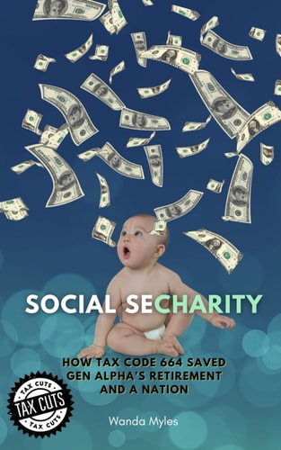 Social Secharity How Tax Code 664 Saved Gen Alpha's Retirement and A Nation