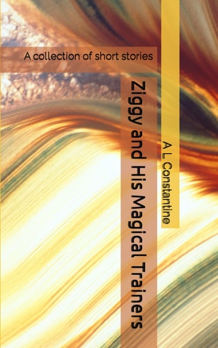 Ziggy and His Magical Trainers A Collection of Short Stories