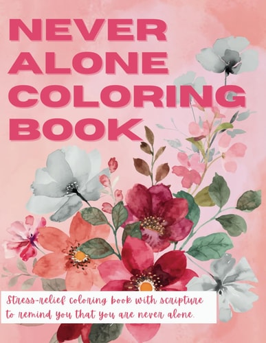 Never Alone Coloring Book Stress Relief - Never Alone Coloring Book with Large Patterns, Scripture, And More For Relaxation