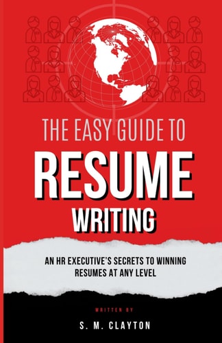 The Easy Guide to Resume Writing An HR Executive's Secrets to a Winning Resume at Any Level