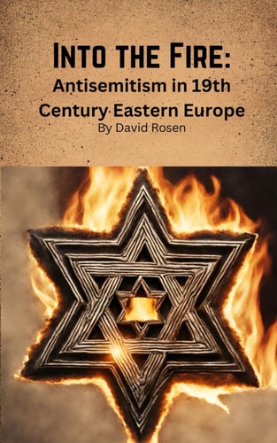 Into the Fire Antisemitism in 19th Century Eastern Europe