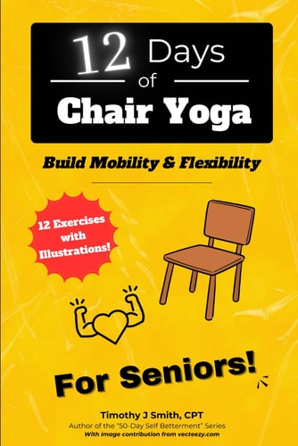 12 Days of Chair Yoga For Seniors!: Build Mobility & Flexibility
