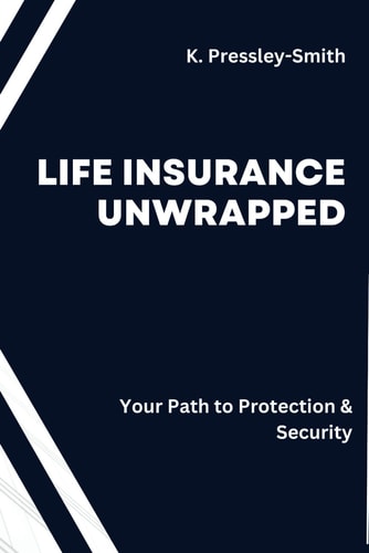 Life Insurance Unwrapped Your Guide to Simplicity and Security: Demystifying Policies, Ensuring Peace of Mind!