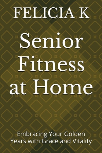 Senior Fitness at Home Embracing Your Golden Years with Grace and Vitality