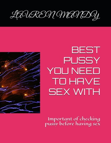 Best Pussy You Need to Have Sex with Important of Checking Pussy Before Having Sex