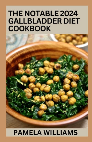 The Noteable 2024 Gallbladder Diet Cookbook 100+ Delicious and Healthy Gallbladder Diet Recipes with Meal Plan for Gallbladder Disorder