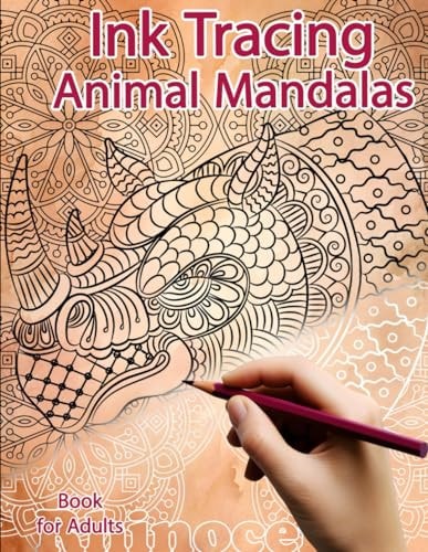 Ink Tracing Book for Adults Animal Mandalas: Reverse Coloring and Activity Book
