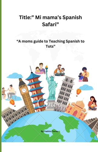 Title:” Mi mama’s Spanish Safari: A moms guide to Teaching Spanish to Tots