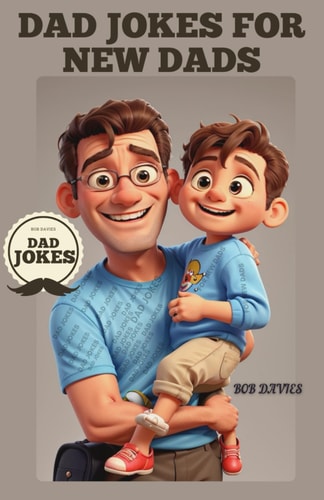 Dad Jokes For New Dads 101 Bad Unberable Clean Dad Jokes and Puns to Keep You Going