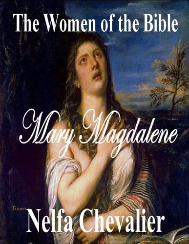The Women of the Bible Mary Magdalene