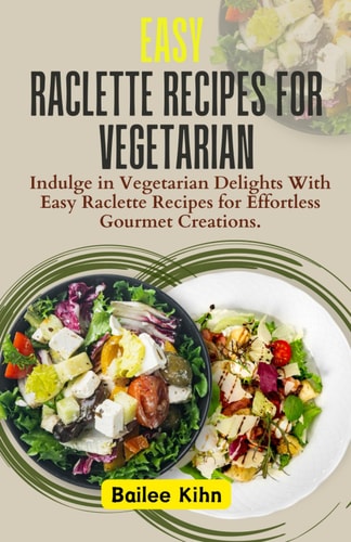 Easy Raclette Recipes For Vegetarian Indulge in Vegetarian Delights With Easy Raclette Recipes for Effortless Gourmet Creations.