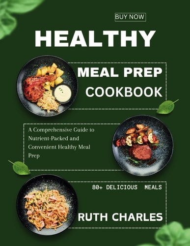 Healthy Meal Prep Cookbook A Comprehensive Guide to Nutrient-Packed and Convenient Healthy Meal Prep