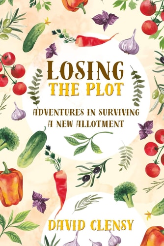 Losing the Plot Adventures in Surviving A New Allotment