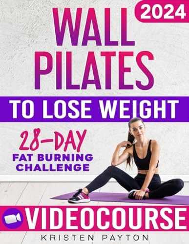 Wall Pilates Workouts for Women to Lose Weight VIDEOCOURSE with STEP-BY-STEP ONLINE LESSONS and 28-Day Fat Burning Challenge Included! Over 200 Clear Illustrations and Daily Tracking Chart