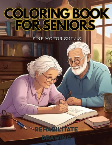 Coloring Book for Seniors, Fine Motor Control. Recover Or Improve the Mobility of Your Hand by Drawing and Writing. Write Positive Texts to Motivate Yourself and Have a More Relaxed Life.