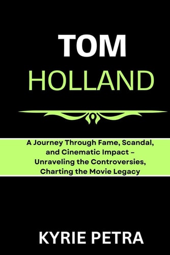 Tom Holland A Journey Through Fame, Scandal, and Cinematic Impact - Unraveling the Controversies, Charting the Movie Legacy