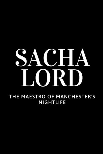 Sacha Lord The Maestro of Manchester's Nightlife
