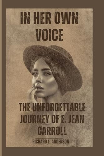 In Her Own Voice The Unforgettable Journey of E. Jean Carroll