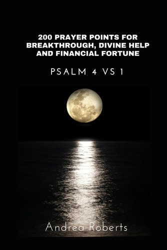 200 Prayer Points for Breakthrough, Divine Help and Financial Fortune Psalm 4:1