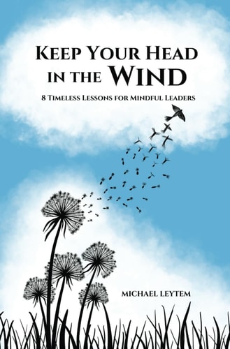 Keep Your Head In The Wind 8 Timeless Lessons For Mindful Leaders