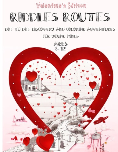 Riddles Routes Dot To Dot Discovery And Coloring Adventures For Young Minds Ages 8-12 Valentine's Edition