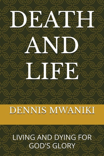 DEATH AND LIFE Living and Dying for God's Glory