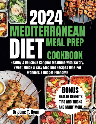 2024 Mediterranean Meal Prep Cookbook Healthy & Delicious Conquer Mealtime with Savory, Sweet, Quick & Easy Med Diet Recipes (one-pot Wonders & Budget-friendly!)