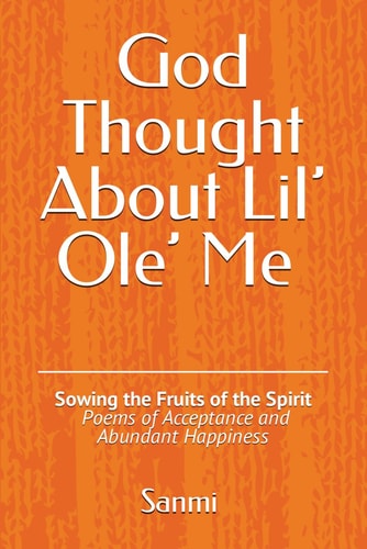 God Thought About Lil' Ole' Me Sowing the Fruits of the Spirit - Poems of Acceptance and Abundant Happiness