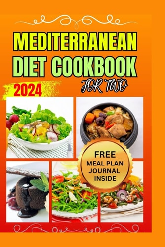THE MEDITERRANEAN DIET COOKBOOK FOR TWO (Color Photos) Embrace Good Health with a Collection of Simple and Delicious Recipes Perfectly Portioned and Designed for Couples