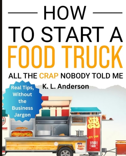 How To Start A Food Truck All the Crap Nobody Told Me