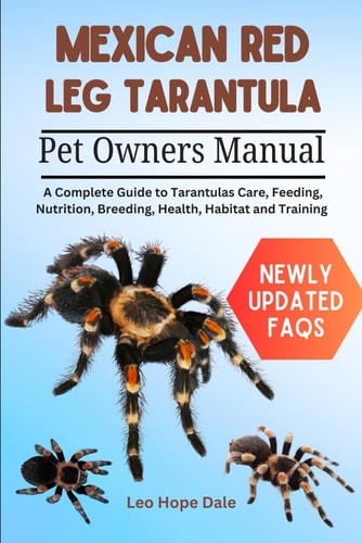 Mexican Redleg Tarantula A Guide to Tarantula Care, Feeding, Nutrition, Breeding, Health, Habitat and Training