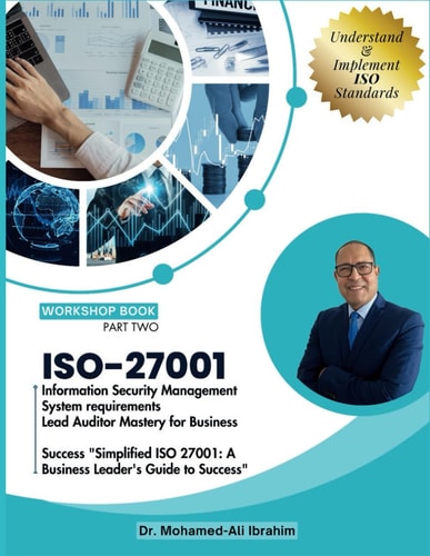 ISO 27001 Information Security Management System Requirements Lead Auditor Mastery for Business Success "Simplified ISO 27001: A Business Leader's Guide to Success"