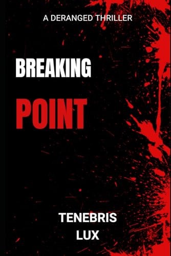 Breaking Point A Deranged Thriller