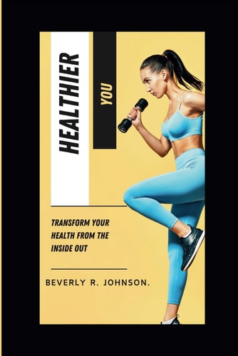 Healthier You Transform Your Health from the Inside Out