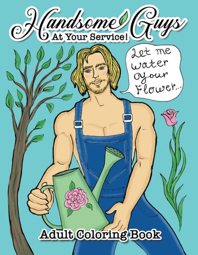 Handsome Guys, At Your Service! Adult Coloring Book Big Book of Gorgeous Men - Working Hard to Make You Happy! Relax and Color for Hours!