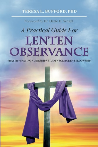 A Practical Guide For Lenten Observance Prayer * Fasting * Worship * Study * Solitude * Fellowship