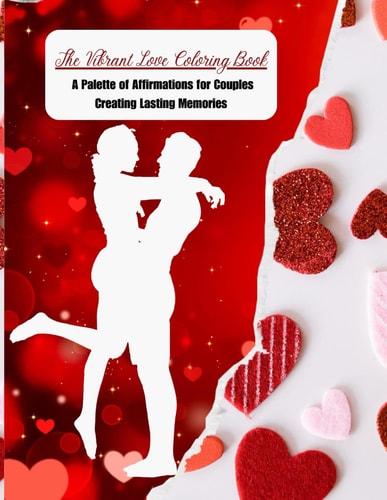 The Vibrant Love Coloring Book A Palette of Affirmations for Couples Creating Lasting Memories