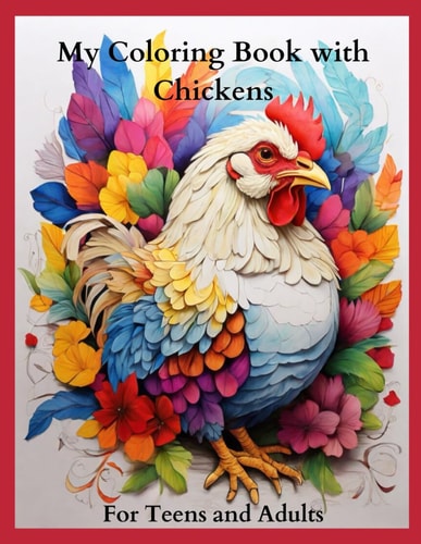 My Coloring Book with Chickens for Teens and Adults Joyful Fun with Lovely Spring Intricate Patterns with Flowers