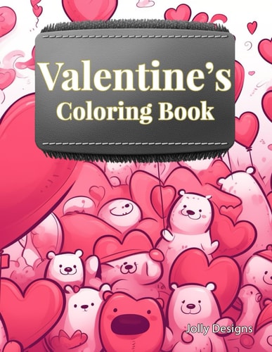 Valentine's Day Love Coloring Book for Adults and Children 30 Pages! - Love Birds, Teddybears, Hearts, Romantic Valentine Scenes, Chocolates, Roses, Puppies and Kittens