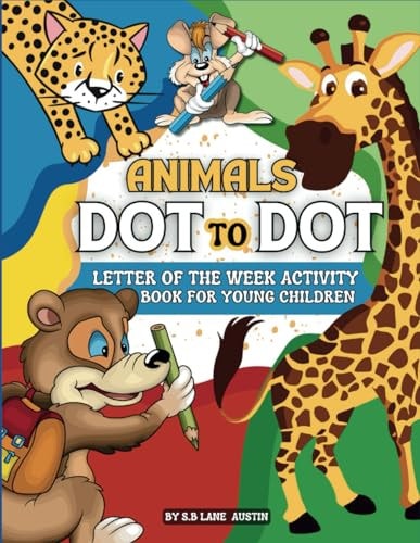 My First Dot-to-Dot Ages 3-5 A Dot To Dots Animals Activity Books for Every Letter in The Alphabet - Letter of the Week Coloring Book