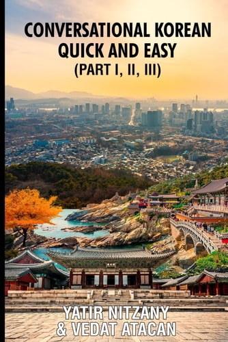 Conversational Korean Quick and Easy - Part 1, 2 and 3 The Most Innovative Technique to Learn the Korean Language