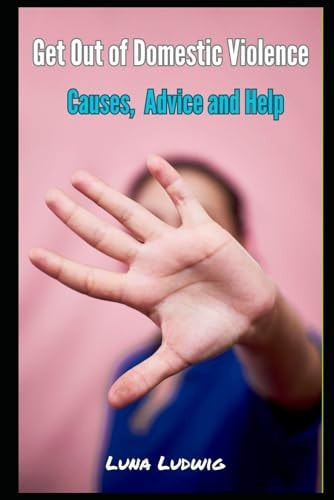 Get Out of Domestic Violence Causes, Advice and Help
