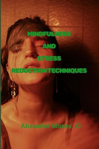 Mindfulness and Stress Reduction Techniques "Mastering Peace: A Guide to Mindfulness and Stress Reduction Techniques"