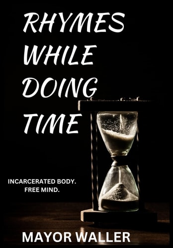 Rhymes While Doing Time Incarcerated Body. Free Mind.
