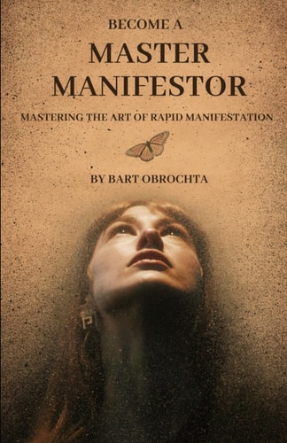 Become A Master Manifestor Mastering the Art of Rapid Manifestation
